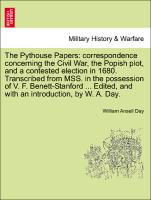 The Pythouse Papers: correspondence concerning the Civil War, the Popish plot, and a contested election in 1680. Transcribed from MSS. in the possession of V. F. Benett-Stanford ... Edited, and with an introduction, by W. A. Day