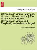 Campaigns in Virginia, Maryland, etc. etc. ... Second edition [of "A Military View of Recent Campaigns in Virginia and Maryland"], revised and enlarged
