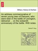 An address commemorative of seven young men of Danvers, who were slain in the battle of Lexington, delivered ... on the sixteenth anniversary of the battle. With notes