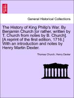 The History of King Philip's War. By Benjamin Church [or rather, written by T. Church from notes by B. Church]. [A reprint of the first edition, 1716.] With an introduction and notes by Henry Martin Dexter