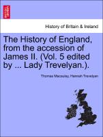 The History of England, from the Accession of James II. (Vol. 5 Edited by ... Lady Trevelyan.)