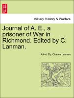 Journal of A. E., a Prisoner of War in Richmond. Edited by C. Lanman