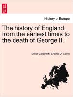 The history of England, from the earliest times to the death of George II. Vol. I