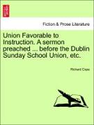 Union Favorable to Instruction. a Sermon Preached ... Before the Dublin Sunday School Union, Etc