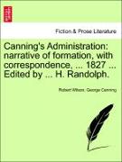 Canning's Administration: Narrative of Formation, with Correspondence, ... 1827 ... Edited by ... H. Randolph