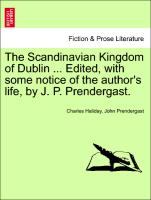 The Scandinavian Kingdom of Dublin ... Edited, with Some Notice of the Author's Life, by J. P. Prendergast