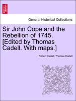 Sir John Cope and the Rebellion of 1745. [Edited by Thomas Cadell. with Maps.]