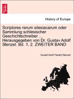Scriptores rerum silesiacarum oder Sammlung schlesischer Geschichtschreiber ... Herausgegeben von Dr. Gustav Adolf Stenzel. Bd. 1, 2. ZWEITER BAND