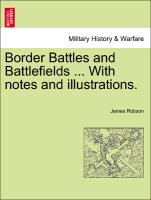 Border Battles and Battlefields ... with Notes and Illustrations