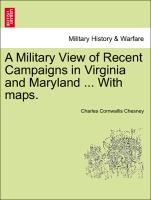 A Military View of Recent Campaigns in Virginia and Maryland ... with Maps