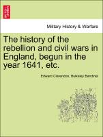 The history of the rebellion and civil wars in England, begun in the year 1641, etc. A NEW EDITION. VOLUME VI