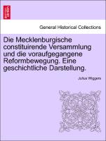 Die Mecklenburgische Constituirende Versammlung Und Die Voraufgegangene Reformbewegung. Eine Geschichtliche Darstellung