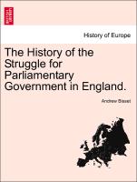 The History of the Struggle for Parliamentary Government in England. Vol. II