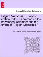 Pilgrim Memories ... Second edition, with ... a preface on the new theory of history and the critics of "Pilgrim-Memories."
