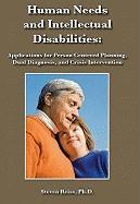 Human Needs and Intellectual Disabilities: Applications for Person Centered Planning, Dual Diagnosis, and Crisis Intervention