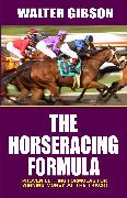 The Horseracing Formula: Proven Betting Formulas for Winning Money at the Track!