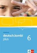deutsch.kombi PLUS 6. Allgemeine Ausgabe für differenzierende Schulen. Arbeitsheft für das 10. Schuljahr