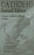 Catholic Sexual Ethics: A Summary, Explanation, & Defense