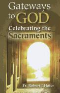 Gateways to God: Celebrating the Sacraments