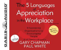 The 5 Languages of Appreciation in the Workplace: Empowering Organizations by Encouraging People