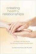 Creating Healing Relationships: Professional Standards for Energy Therapy Practitioners