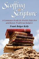 Scoffing at Scripture: A Commoner Reads the World's Holy Writ and Rejects Traditional Religion