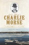 Bath, Maine's Charlie Morse:: Ice King and Wall Street Scoundrel
