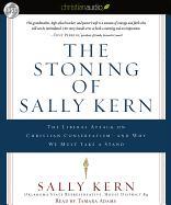 The Stoning of Sally Kern: The Liberal Attack on Christian Conservatism - And Why We Must Take a Stand