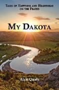 My Dakota. Tales of Happiness and Heartbreak on the Prairie