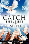 Catch the Spirit and Be Set Free