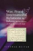 War, Peace & International Relations in Islam: Muslim Scholars on Peace Accords with Israel