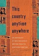 This Country Anytime Anywhere: An Anthology of New Indigenous Writing from the Northern Territory