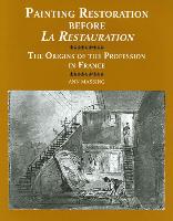 Painting Restoration Before 'la Restauration': The Origins of the Profession in France