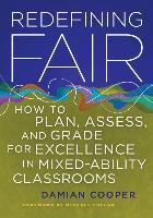 Redefining Fair: How to Plan, Assess, and Grade for Excellence in Mixed-Ability Classrooms