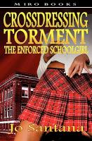 Crossdressing Torment - The Enforced Schoolgirl