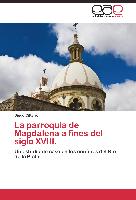 La parroquia de Magdalena a fines del siglo XVIII