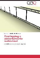 Overlapping o adelantamiento audiovisual