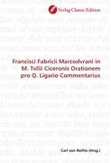 Francisci Fabricii Marcodvrani in M. Tvllii Ciceronis Orationem pro Q. Ligario Commentarius