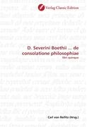 D. Severini Boethii ... de consolatione philosophiae