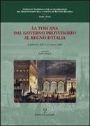 La Toscana Dal Governo Provvisorio Al Regno D'Italia: Il Plebiscito Dell'11-12 Marzo 1860: Atti Della Giornata Di Studi: Biblioteca Nazionale Central