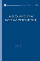 A Bibliography of Syriac Ascetic and Mystical Literature