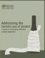 Addressing the Harmful Use of Alcohol: A Guide to Developing Effective Alcohol Regulation