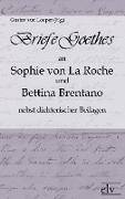 Briefe Goethes an Sophie von La Roche und Bettina Brentano nebst dichterischen Beilagen