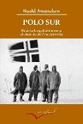 Polo Sur, 1910-1912 : Relato de la expedición noruega a la Antártica del Fram