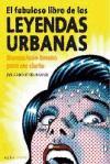 El fabuloso libro de las leyendas urbanas : demasiado bueno para ser cierto