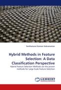 Hybrid Methods in Feature Selection: A Data Classification Perspective