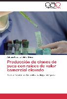 Producción de clones de yuca con raíces de valor comercial elevado