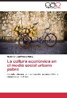 La cultura económica en el medio social urbano pobre