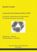 Corporate Social Responsibility (CSR). Die ethische Verantwortung von Unternehmen für Ökologie, Ökonomie und Soziales