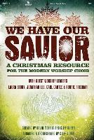 We Have Our Savior -SATB: A Christmas Resource for the Modern Worship Choir